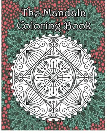 The Mandala Coloring Book: Inspire Creativity, Reduce Stress, and Bring Balance with 100 Mandala Coloring Pages