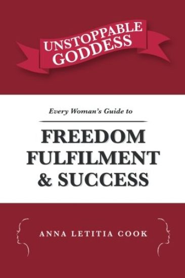 Unstoppable Goddess: Every Woman's Guide to Freedom, Fulfilment and Success