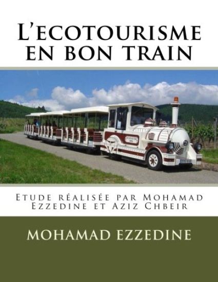 L'ecotourisme en bon train: Etude réalisée par Mohamad Ezzedine et Aziz Chbeir
