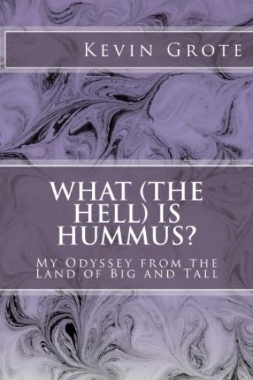What (the Hell) is Hummus?: My Odyssey from the Land of Big and Tall