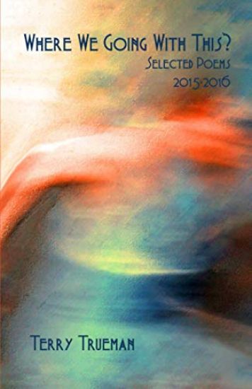 Where We Going with This?: Selected Poems 2015 - 2016