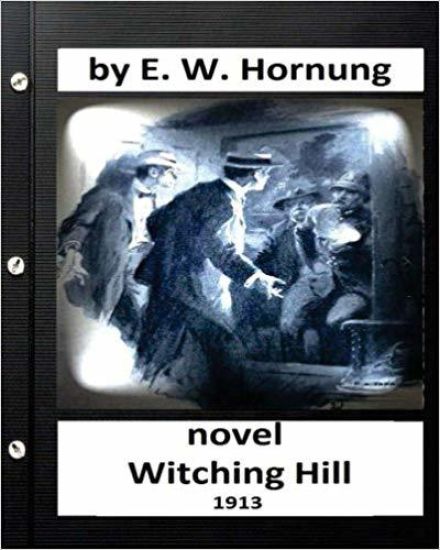 Witching hill.(1913) NOVEL by: E. W. Hornung