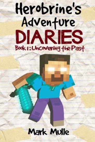 Herobrine's Adventure Diaries (Book 1): Uncovering the Past