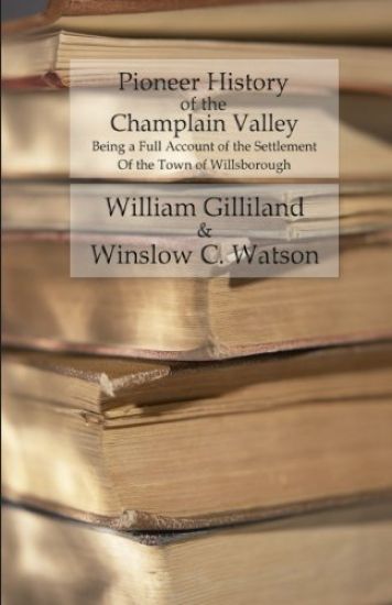 Pioneer History of the Champlain Valley: Being a Full Account of the Settlement of the Town of Willsborough