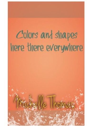 Colors and shapes here there everywhere