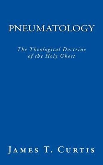 Pneumatology: The Theological Doctrine of the Holy Ghost