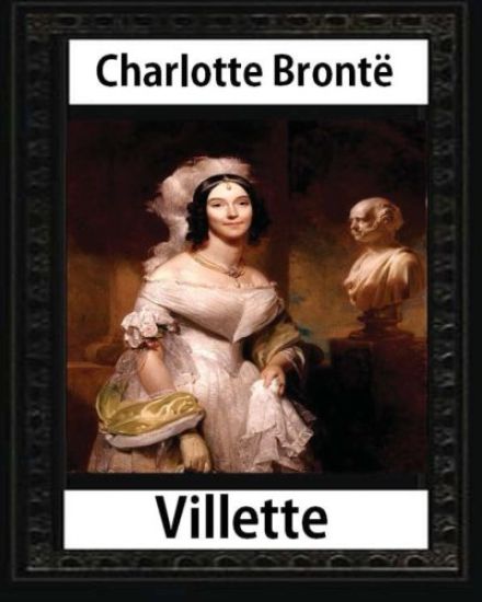 Villette, a novel (1853), by Charlotte Bronte and Miss Mulock: Dinah Maria Mulock, also often credited as Miss Mulock or Mrs. Craik) (20 April 1826 -