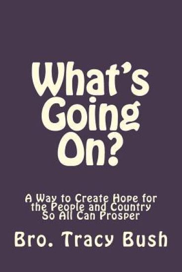 What's Going On?: A Way to Create Hope in the People and Country So All Can Prosper