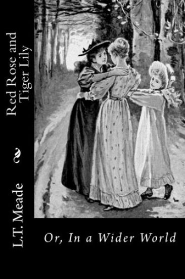 Red Rose and Tiger Lily: Or, In a Wider World