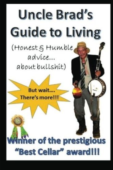 Uncle Brad's Guide to Living: Honest & Humble Advice about Bullshit
