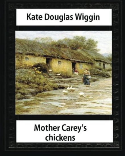 Mother Carey's chickens (1911) NOVEL by Kate Douglas Wiggin (illustrated)