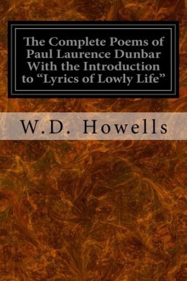 The Complete Poems of Paul Laurence Dunbar With the Introduction to "Lyrics of Lowly Life"