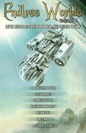 Endless Worlds Volume I: Seven Stories of Fantasy, Horror, and Science Fiction