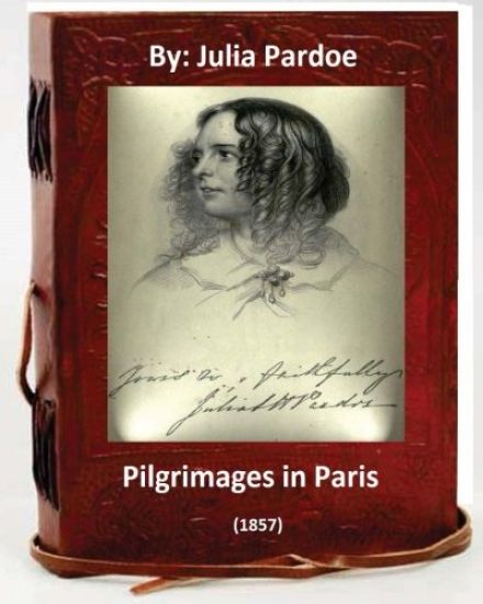 Pilgrimages in Paris (1857).By: Julia Pardoe