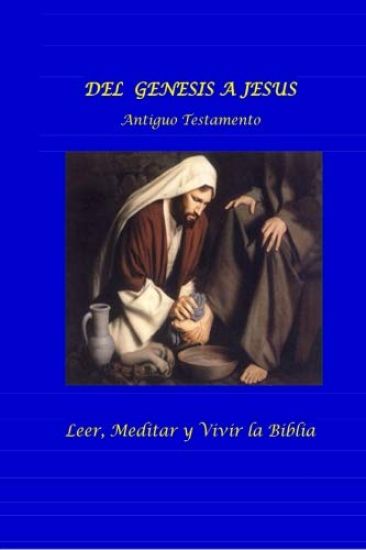 Del Genesis a Jesus. Antiguo Testamento: Leer, Meditar y Vivir la Biblia.
