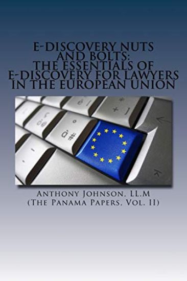 E-Discovery Nuts and Bolts: The Essentials of E-Discovery for Lawyers in the European Union