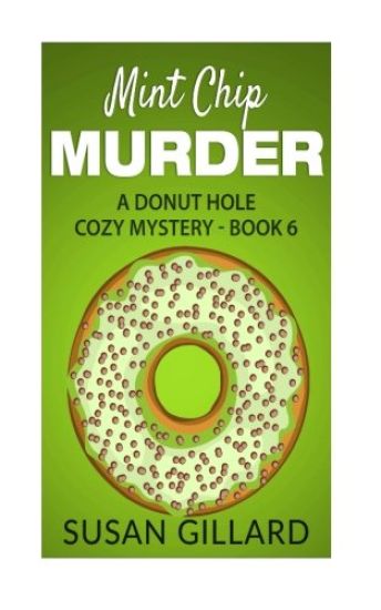 Mint Chip Murder: A Donut Hole Cozy Mystery - Book 6