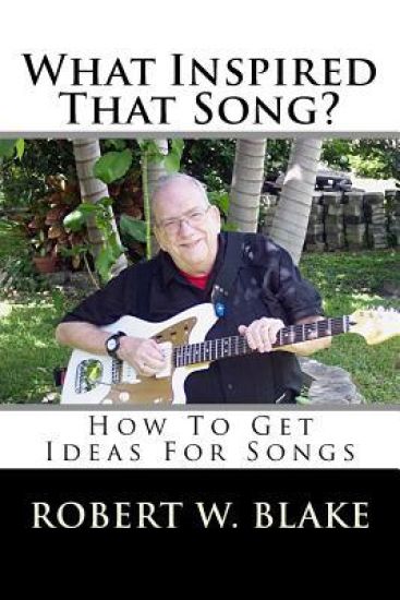 What Inspired That Song?: How To Get Ideas For Songs