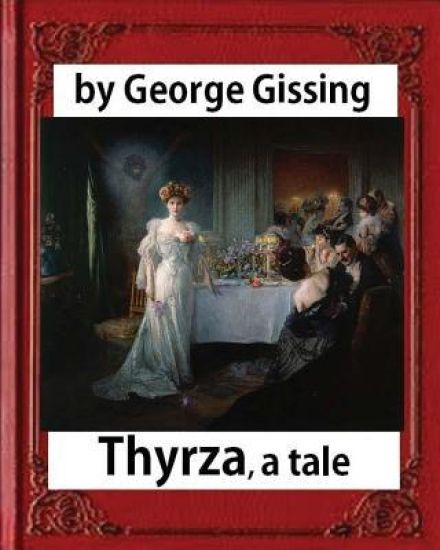 Thyrza. A Tale, by George Gissing (novel) Classic Reprint