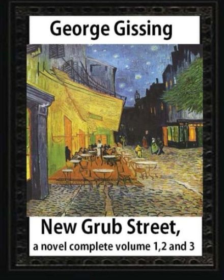 New Grub Street, a novel (1891), by George Gissing, complete volume 1,2 and 3