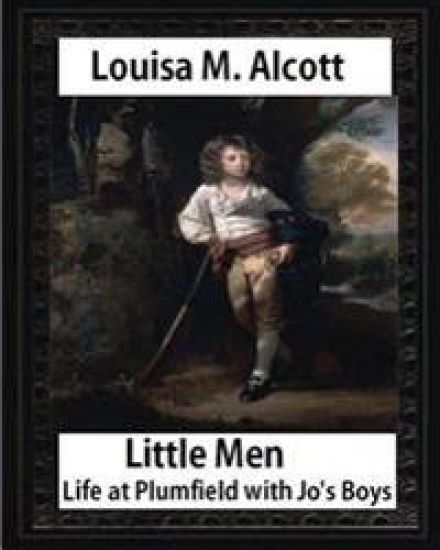 Little Men: Life at Plumfield with Jo's Boys (1871), by Louisa M. Alcott (novel): Louisa May Alcott