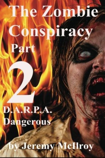 The Zombie Conspiracy Part 2: D.A.R.P.A. Dangerous