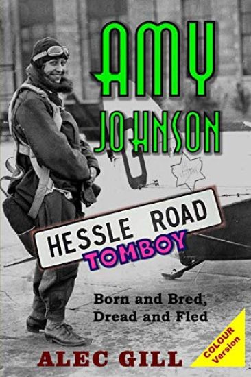 Amy Johnson: Hessle Road Tomboy - Born and Bred, Dread and Fled: Colour Version