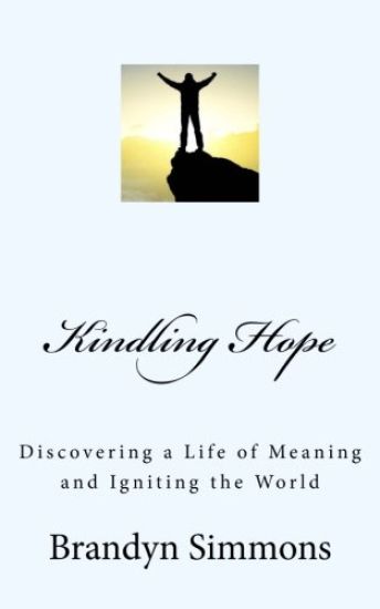 Kindling Hope: Discovering a Life of Meaning and Igniting the World