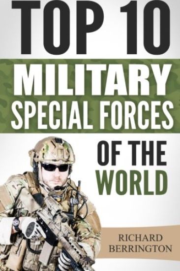 Special Forces: Top 10 Military Special Forces Of The World: Navy Seals, Delta Force, SAS, Secret Missions, Special Force, Commandos