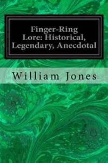 Finger-Ring Lore: Historical, Legendary, Anecdotal