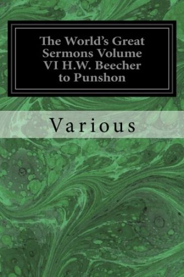 The World's Great Sermons Volume VI H.W. Beecher to Punshon