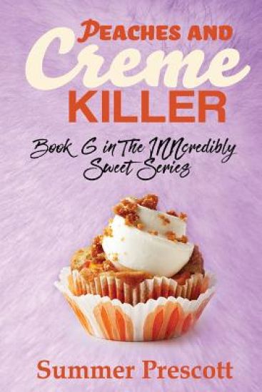 Peaches and Creme Killer: Book 6 in The INNcredibly Sweet Series