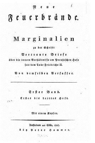 Neue feuerbrände zum brennen und leuchten Marginalien zu der schrift, Vertraute briefe über die innernverhältnisse am prussischen hofe seit dem tode F