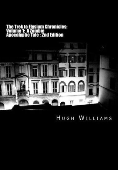 The Trek to Elysium Chronicles: Volume 1: 2nd Edition: A Zombie Apocalyptic Tale