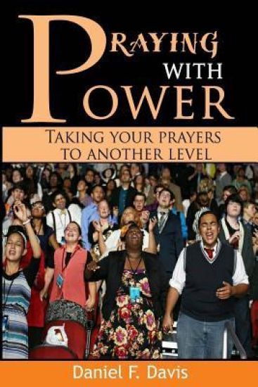 Praying with Power: Taking your prayers to a new level