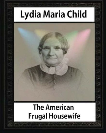 The American Frugal Housewife, by MRS.Childs and Samuel Williams(engraver): Samuel Williams (1788-1853) was an English draughtsman and wood engraver.