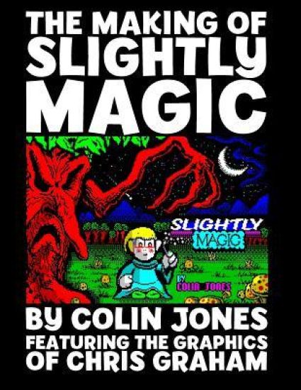 The Making of Slightly Magic: The story of the trainee wizard Slightly; how he came to be, how he almost disappeared forever, and how he returned to