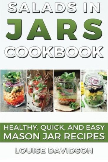 Salads in Jars Cookbook: Healthy, Quick and Easy Mason Jar Recipes