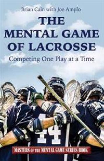 The Mental Game of Lacrosse: Competing One Play at a Time