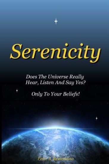 Serenicity: Does the Universe Really Hear, Listen and Say Yes? Only to Your Beliefs