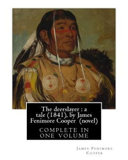 The deerslayer: a tale (1841), by James Fenimore Cooper (novel): complete in one volume
