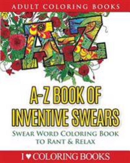 A-Z Book of Inventive Swears: Swear Word Adult Coloring Book to Rant & Relax