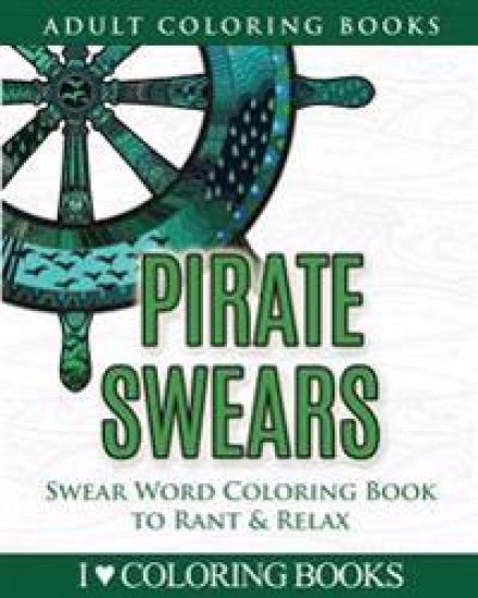 Pirate Swears: Swear Word Adult Coloring Book to Rant & Relax