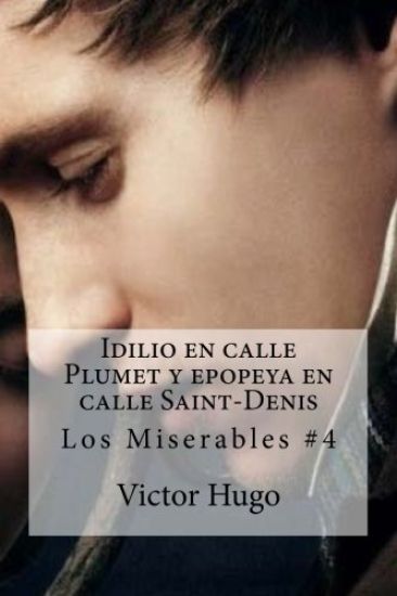 Idilio en calle Plumet y epopeya en calle Saint-Denis: Los Miserables #4