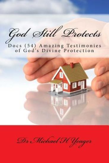 God Still Protects: Docs Amazing Testimonies of Gods Divine Protection