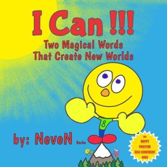 I Can!!!: Two Magical Words That Create New Worlds