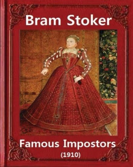 Famous imposters (1910), by Bram Stoker ( ILLUSTRATED ): Abraham "Bram" Stoker (8 November 1847 - 20 April 1912)