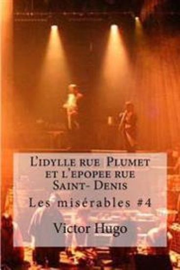 L'idylle rue Plumet et l'epopee rue Saint- Denis: Les miserables #4