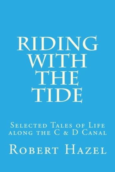 Riding with the Tide: Selected Tales of Life along the C & D Canal
