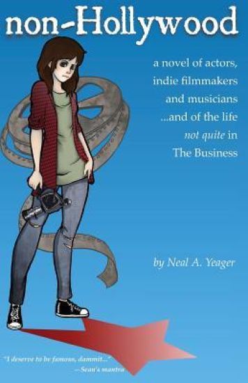 non-Hollywood: a novel of actors, indie film & music